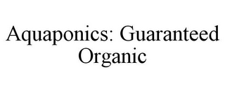 AQUAPONICS: GUARANTEED ORGANIC