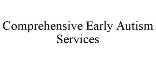 COMPREHENSIVE EARLY AUTISM SERVICES