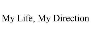 MY LIFE, MY DIRECTION