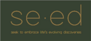 SE · ED SEEK TO EMBRACE LIFE'S EVOLVING DISCOVERIES