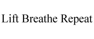 LIFT BREATHE REPEAT