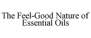 THE FEEL-GOOD NATURE OF ESSENTIAL OILS