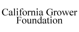 CALIFORNIA GROWER FOUNDATION