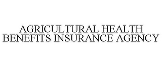 AGRICULTURAL HEALTH BENEFITS INSURANCE AGENCY