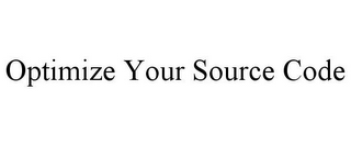 OPTIMIZE YOUR SOURCE CODE