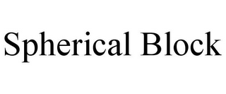 SPHERICAL BLOCK