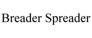 BREADER SPREADER