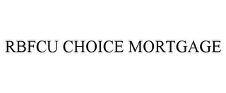 RBFCU CHOICE MORTGAGE