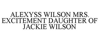 ALEXYSS WILSON MRS. EXCITEMENT DAUGHTER OF JACKIE WILSON