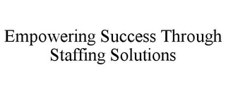 EMPOWERING SUCCESS THROUGH STAFFING SOLUTIONS