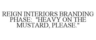 REIGN INTERIORS BRANDING PHASE: "HEAVY ON THE MUSTARD, PLEASE."