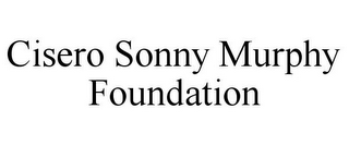 CISERO SONNY MURPHY FOUNDATION