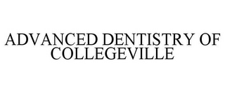 ADVANCED DENTISTRY OF COLLEGEVILLE