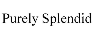 PURELY SPLENDID