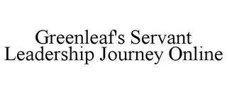 GREENLEAF'S SERVANT LEADERSHIP JOURNEY ONLINE