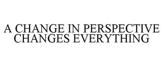 A CHANGE IN PERSPECTIVE CHANGES EVERYTHING