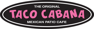 THE ORIGINAL TACO CABANA MEXICAN PATIO CAFE