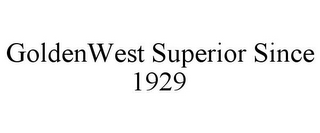 GOLDENWEST SUPERIOR SINCE 1929