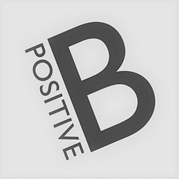 B POSITIVE