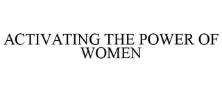 ACTIVATING THE POWER OF WOMEN