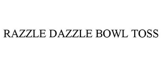 RAZZLE DAZZLE BOWL TOSS