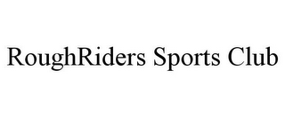 ROUGHRIDERS SPORTS CLUB