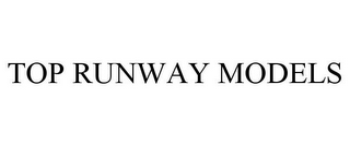 TOP RUNWAY MODELS