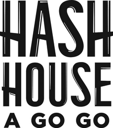 HASH HOUSE A GO GO