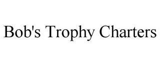 BOB'S TROPHY CHARTERS