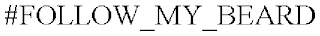 #FOLLOW_MY_BEARD