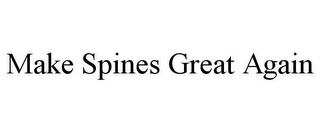 MAKE SPINES GREAT AGAIN