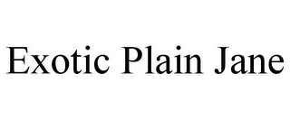 EXOTIC PLAIN JANE