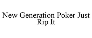 NEW GENERATION POKER JUST RIP IT