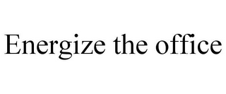 ENERGIZE THE OFFICE