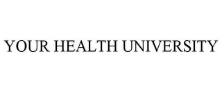 YOUR HEALTH UNIVERSITY