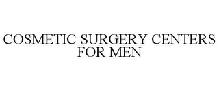 COSMETIC SURGERY CENTERS FOR MEN