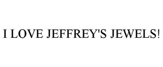 I LOVE JEFFREY'S JEWELS!