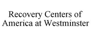 RECOVERY CENTERS OF AMERICA AT WESTMINSTER