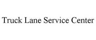 TRUCK LANE SERVICE CENTER