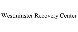 WESTMINSTER RECOVERY CENTER