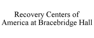 RECOVERY CENTERS OF AMERICA AT BRACEBRIDGE HALL