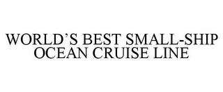 WORLD'S BEST SMALL-SHIP OCEAN CRUISE LINE