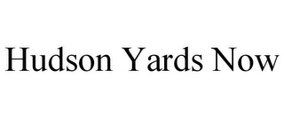 HUDSON YARDS NOW