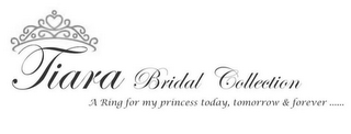 TIARA BRIDAL COLLECTION A RING FOR MY PRINCESS TODAY, TOMORROW & FOREVER ......