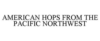 AMERICAN HOPS FROM THE PACIFIC NORTHWEST