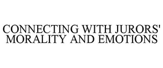 CONNECTING WITH JURORS' MORALITY AND EMOTIONS