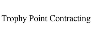 TROPHY POINT CONTRACTING