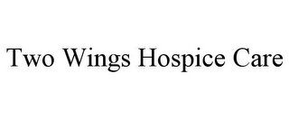 TWO WINGS HOSPICE CARE