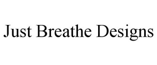 JUST BREATHE DESIGNS