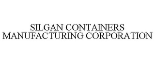 SILGAN CONTAINERS MANUFACTURING CORPORATION